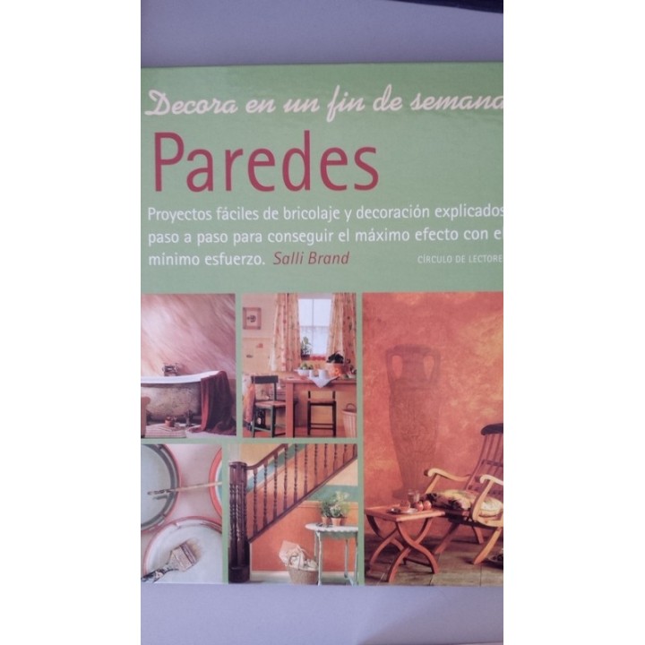 PAREDES. Proyectos fáciles de bricolaje y decoración explicados paso a paso para conseguir el máximo efecto con el mínimo esfuer